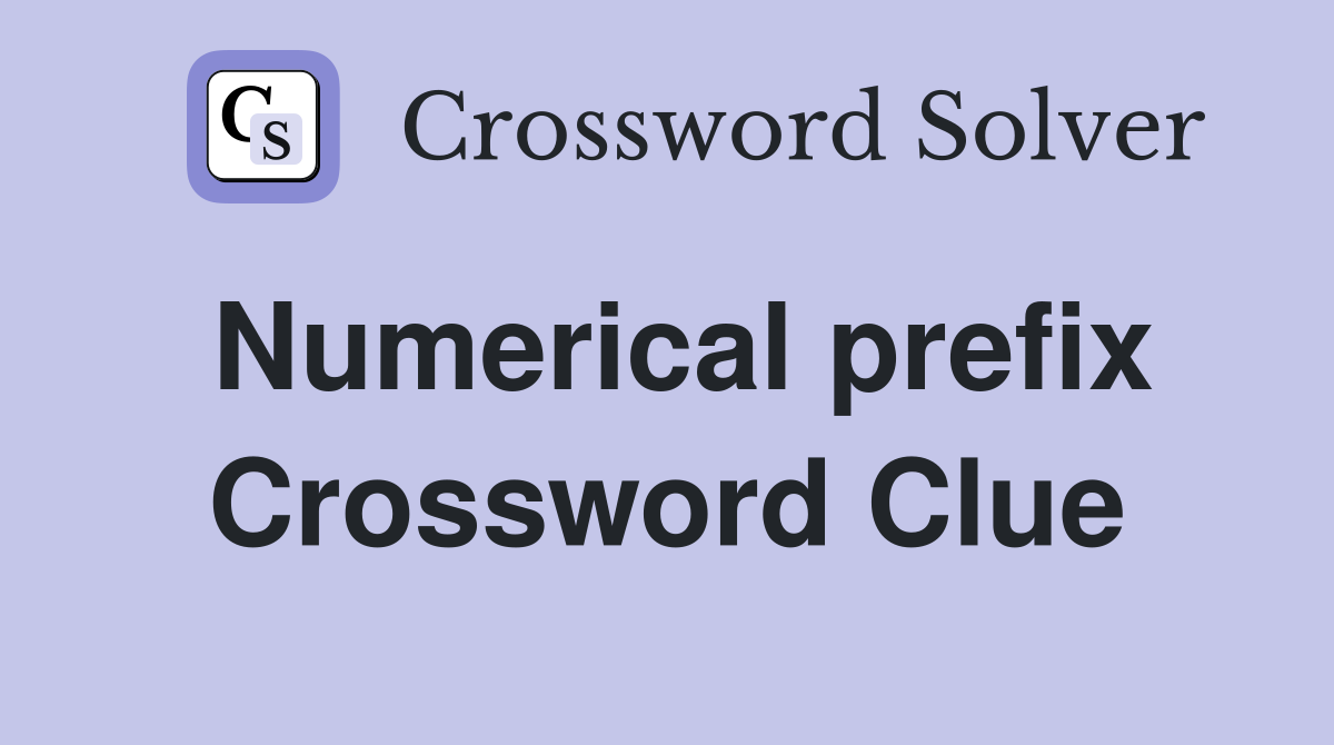 Numerical prefix. Crossword Clue Answers Crossword Solver